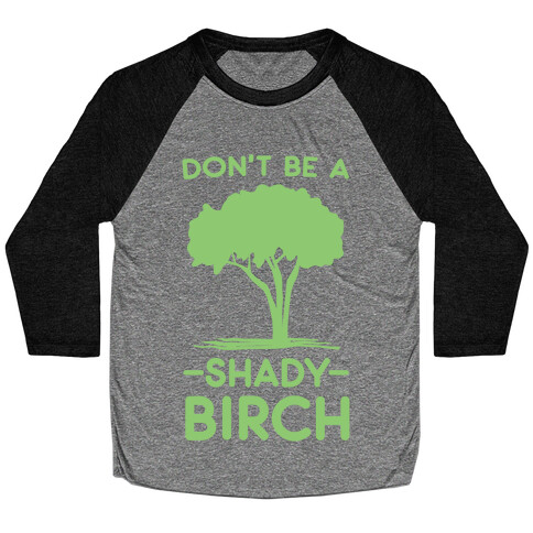 Don't Be a Shady Birch Baseball Tee