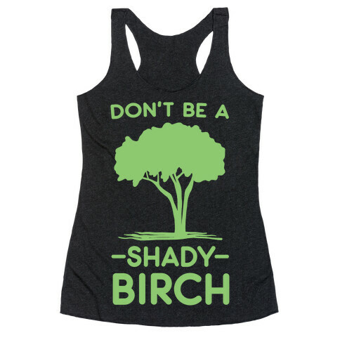 Don't Be a Shady Birch Racerback Tank Top