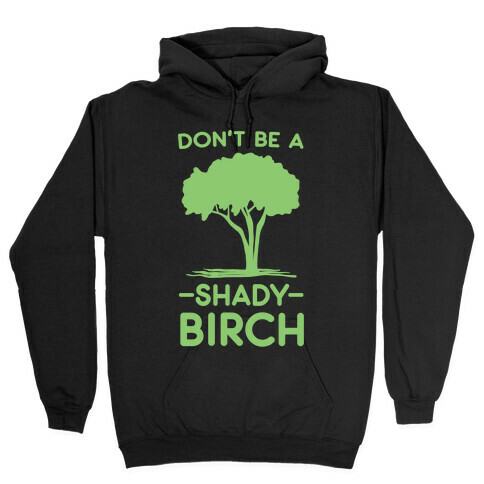 Don't Be a Shady Birch Hooded Sweatshirt