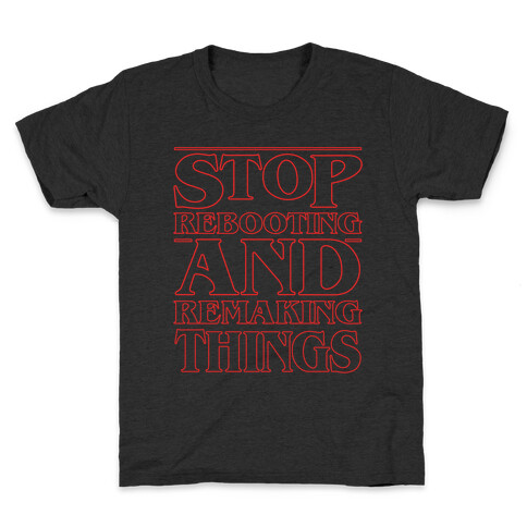 Stop Rebooting and Remaking Things Parody White Print Kids T-Shirt