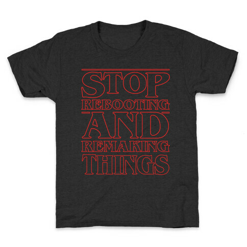 Stop Rebooting and Remaking Things Parody White Print Kids T-Shirt