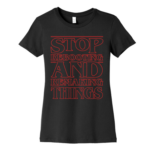 Stop Rebooting and Remaking Things Parody White Print Womens T-Shirt