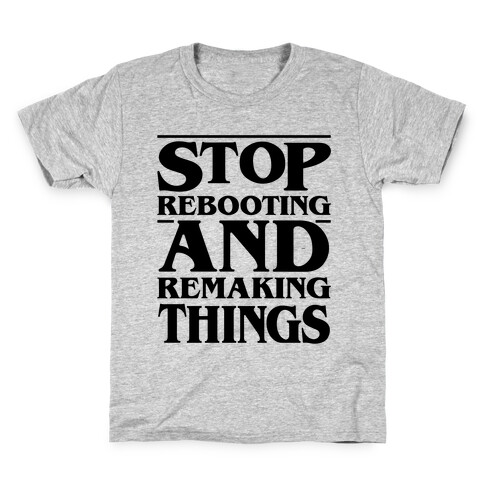 Stop Rebooting and Remaking Things Parody Kids T-Shirt