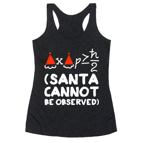 Santa Cannot Be Observed (Holiday Uncertainty Principle) Racerback Tank Top