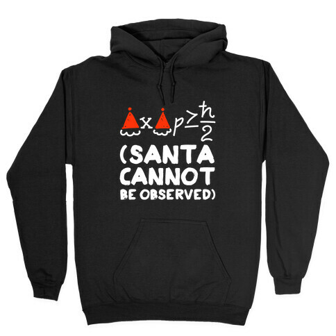 Santa Cannot Be Observed (Holiday Uncertainty Principle) Hooded Sweatshirt