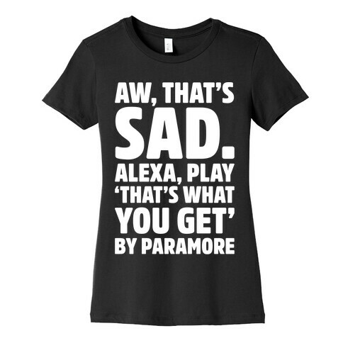Aw That's Sad Alexa Play That's What You Get By Paramore Parody White Print Womens T-Shirt