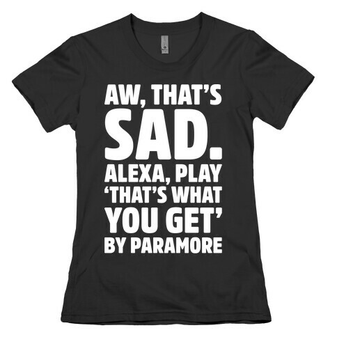 Aw That's Sad Alexa Play That's What You Get By Paramore Parody White Print Womens T-Shirt