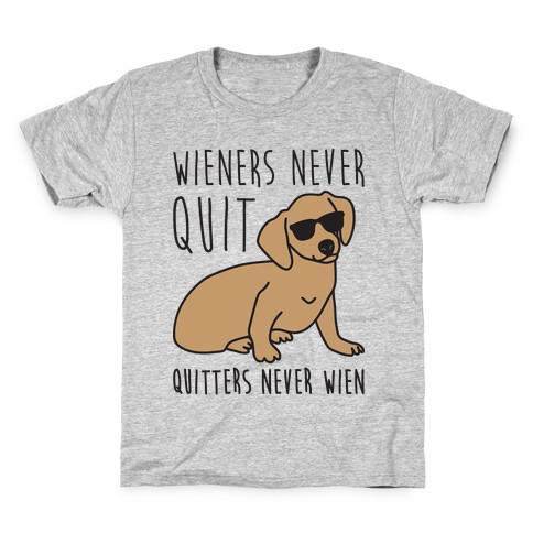 Wieners Never Quit Quitters Never Wien Kids T-Shirt