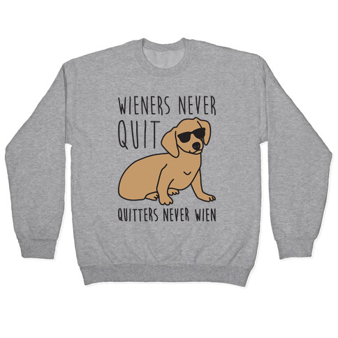 Wieners Never Quit Quitters Never Wien Pullover