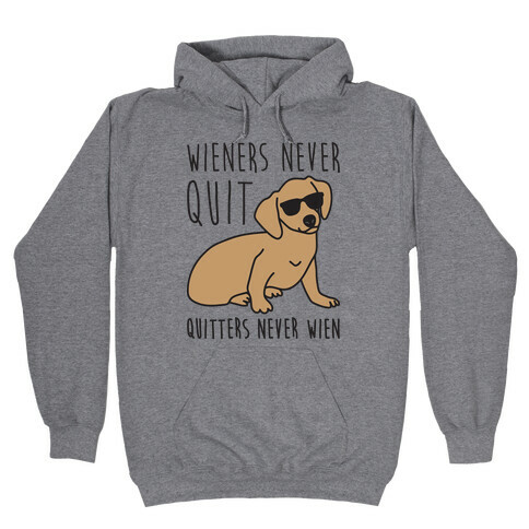 Wieners Never Quit Quitters Never Wien Hooded Sweatshirt