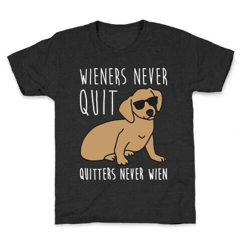 Wieners Never Quit Quitters Never Wien Kids T-Shirt