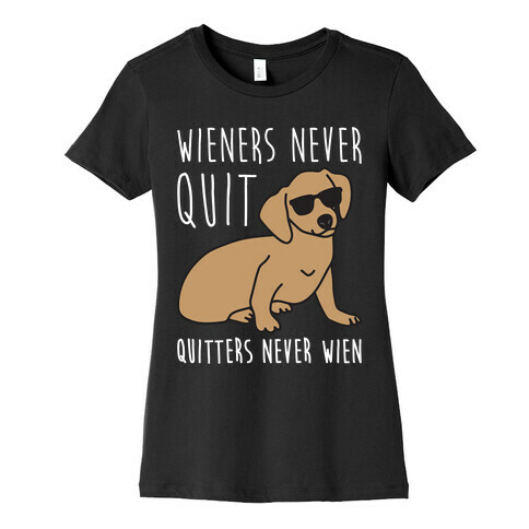 Wieners Never Quit Quitters Never Wien Womens T-Shirt