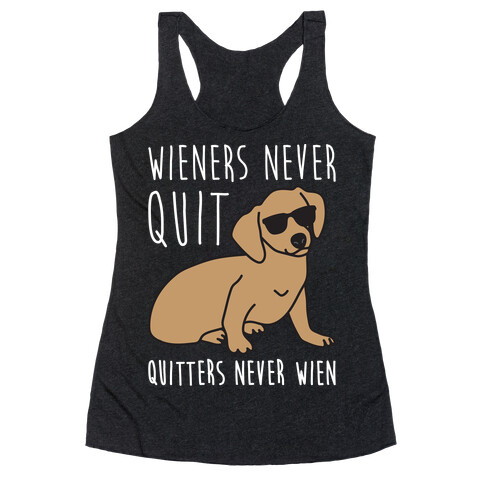 Wieners Never Quit Quitters Never Wien Racerback Tank Top
