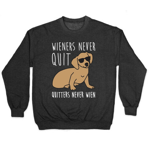 Wieners Never Quit Quitters Never Wien Pullover