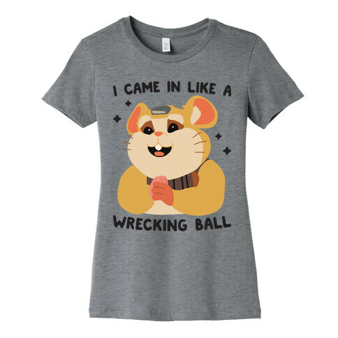 I Came In Like A Wrecking Ball Hammond Womens T-Shirt