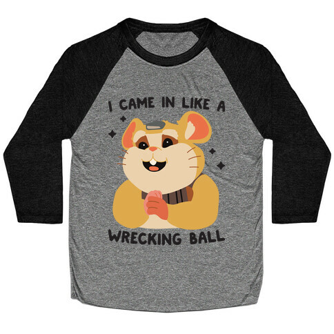 I Came In Like A Wrecking Ball Hammond Baseball Tee