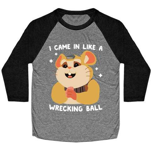 I Came In Like A Wrecking Ball Hammond Baseball Tee