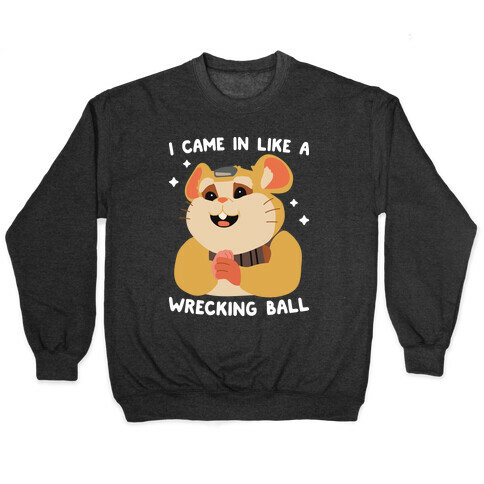 I Came In Like A Wrecking Ball Hammond Pullover