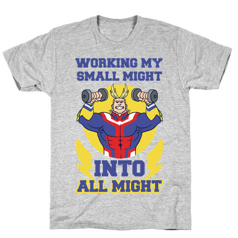 Working My Small Might Into All Might - My Hero Academia T-Shirt
