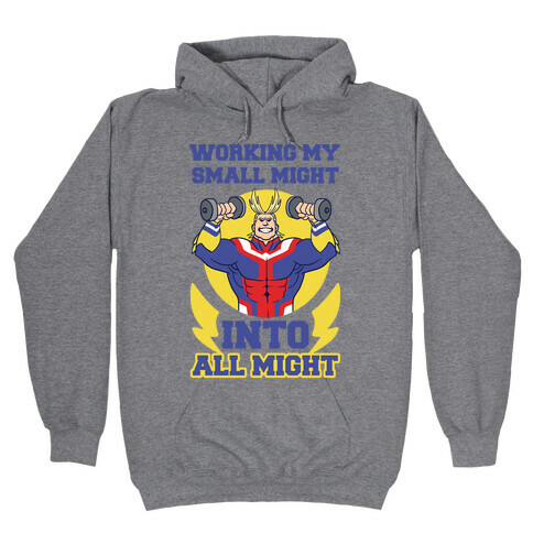 Working My Small Might Into All Might - My Hero Academia Hooded Sweatshirt