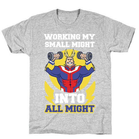 Working My Small Might Into All Might - My Hero Academia T-Shirt