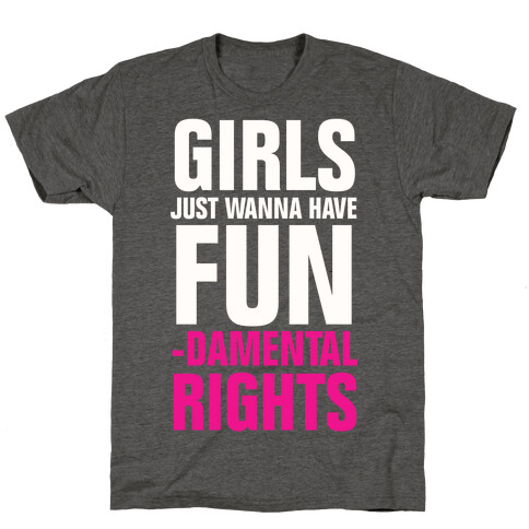 Girls Just Wanna Have Fun (Fundamental Rights) T-Shirt