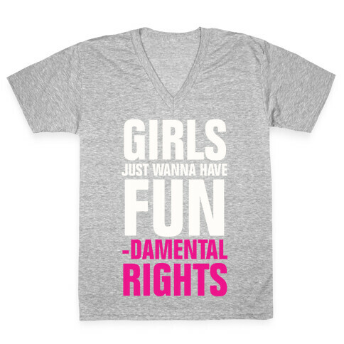 Girls Just Wanna Have Fun (Fundamental Rights) V-Neck Tee Shirt