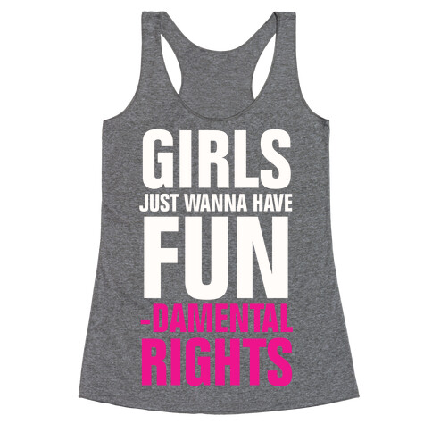 Girls Just Wanna Have Fun (Fundamental Rights) Racerback Tank Top