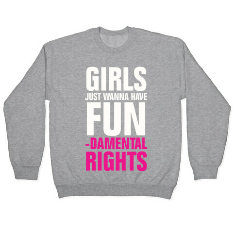 Girls Just Wanna Have Fun (Fundamental Rights) Pullover