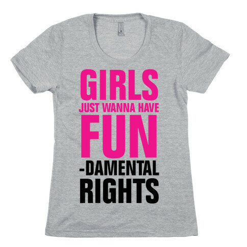 Girls Just Wanna Have Fun (Fundamental Rights) Womens T-Shirt