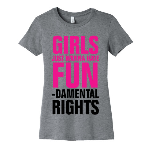 Girls Just Wanna Have Fun (Fundamental Rights) Womens T-Shirt