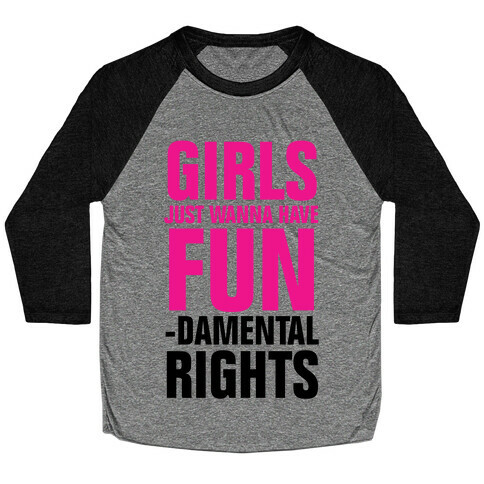 Girls Just Wanna Have Fun (Fundamental Rights) Baseball Tee