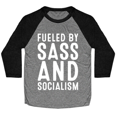 Fueled By Sass and Socialism White Print Baseball Tee