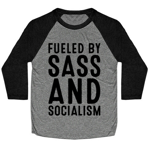 Fueled By Sass and Socialism  Baseball Tee