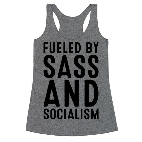 Fueled By Sass and Socialism  Racerback Tank Top