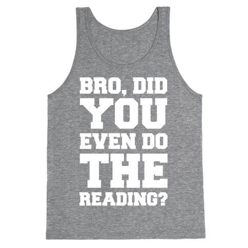 Bro Did You Even Do The Reading White Print Tank Top