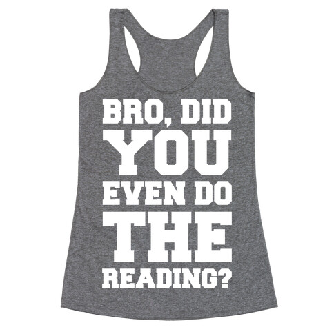 Bro Did You Even Do The Reading White Print Racerback Tank Top