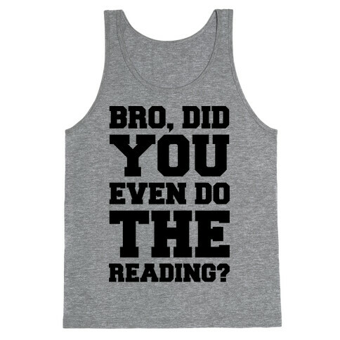 Bro Did You Even Do The Reading Tank Top