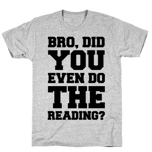 Bro Did You Even Do The Reading T-Shirt