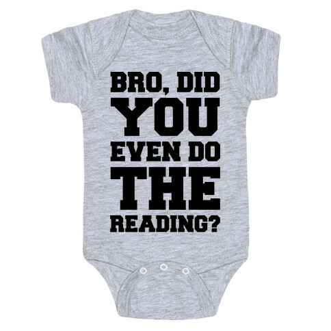 Bro Did You Even Do The Reading Baby One-Piece