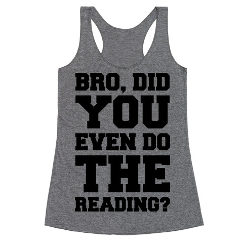 Bro Did You Even Do The Reading Racerback Tank Top