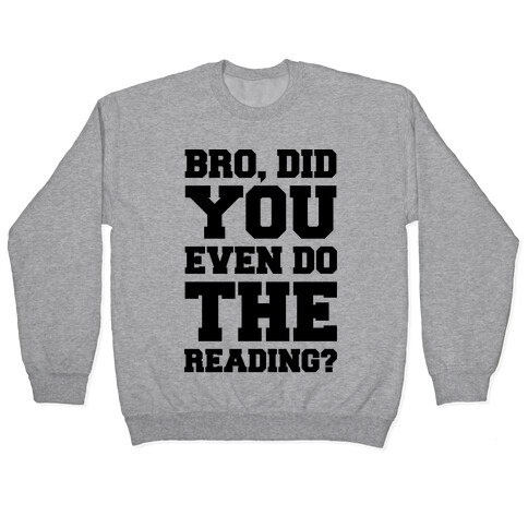 Bro Did You Even Do The Reading Pullover