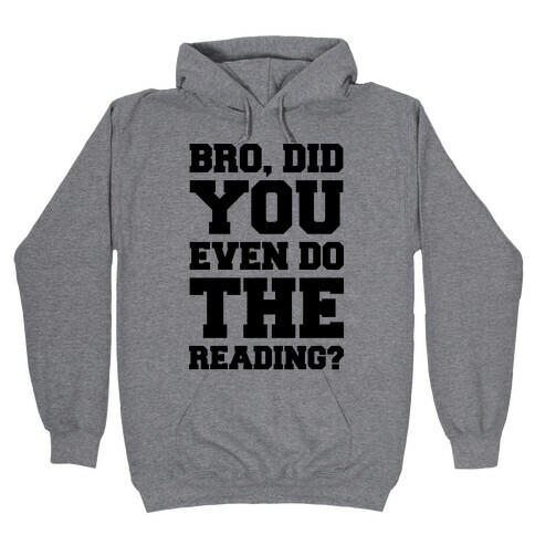 Bro Did You Even Do The Reading Hooded Sweatshirt
