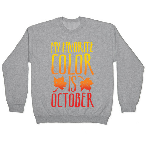 My Favorite Color Is October White Print Pullover