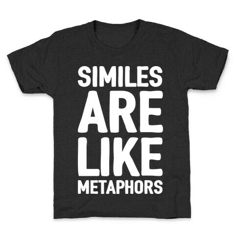 Similes Are Like Metaphors Kids T-Shirt