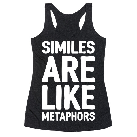 Similes Are Like Metaphors Racerback Tank Top