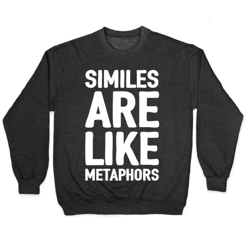 Similes Are Like Metaphors Pullover
