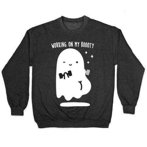 Working On My Boooty Ghost Pullover