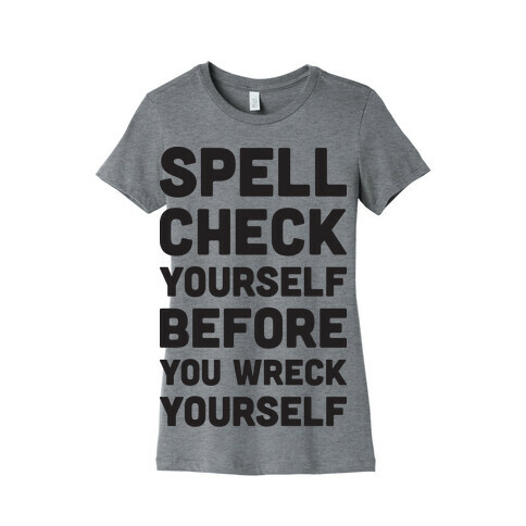 Spell Check Yourself Before You Wreck Yourself Womens T-Shirt
