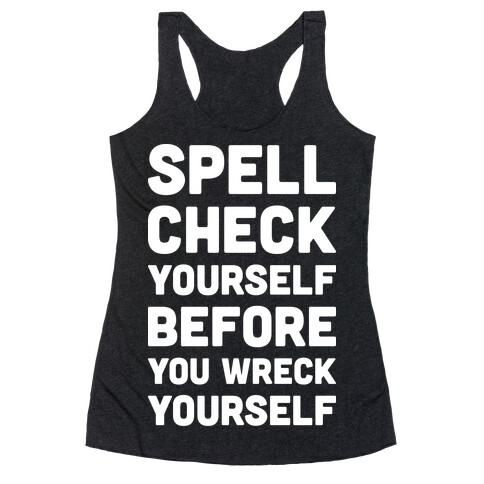 Spell Check Yourself Before You Wreck Yourself Racerback Tank Top